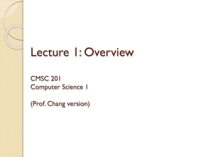 Lecture 1: Overview CMSC 201 Computer Science 1 (Prof. Chang version)