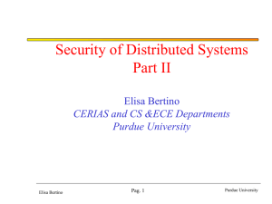 Security of Distributed Systems Part II Elisa Bertino CERIAS and CS &amp;ECE Departments