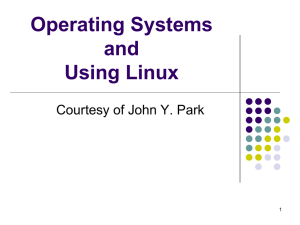 Operating Systems and Using Linux Courtesy of John Y. Park