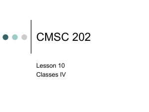 CMSC 202 Lesson 10 Classes IV