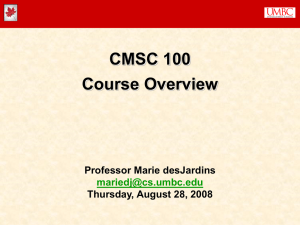 CMSC 100 Course Overview Professor Marie desJardins Thursday, August 28, 2008