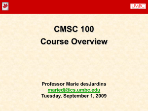 CMSC 100 Course Overview Professor Marie desJardins Tuesday, September 1, 2009