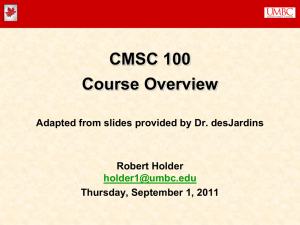 CMSC 100 Course Overview Adapted from slides provided by Dr. desJardins Robert Holder