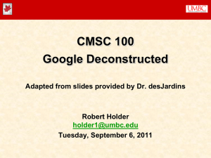 CMSC 100 Google Deconstructed Adapted from slides provided by Dr. desJardins Robert Holder