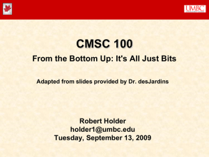 CMSC 100 From the Bottom Up: It's All Just Bits Robert Holder