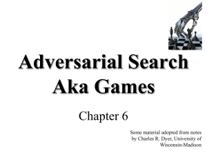 Adversarial Search Aka Games Chapter 6 Some material adopted from notes