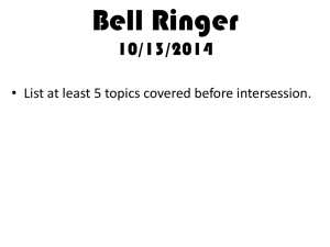 Bell Ringer 10/13/2014 • List at least 5 topics covered before intersession.