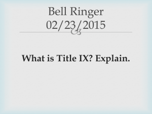  Bell Ringer 02/23/2015 What is Title IX? Explain.