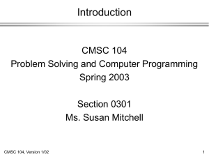 Introduction CMSC 104 Problem Solving and Computer Programming Spring 2003