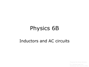 Physics 6B Inductors and AC circuits Prepared by Vince Zaccone For Campus Learning