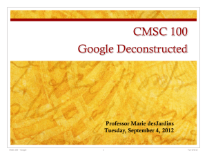 CMSC 100 Google Deconstructed Professor Marie desJardins Tuesday, September 4, 2012