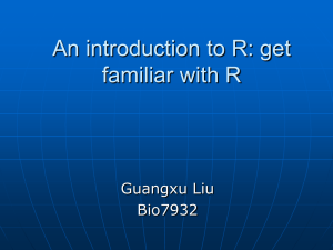 An introduction to R: get familiar with R Guangxu Liu Bio7932