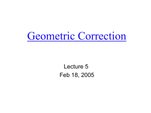 Geometric Correction Lecture 5 Feb 18, 2005