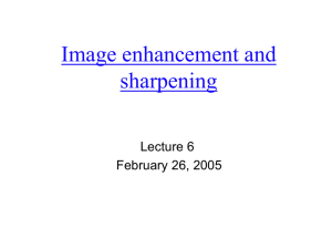 Image enhancement and sharpening Lecture 6 February 26, 2005