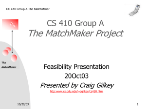 The MatchMaker Project CS 410 Group A Presented by Craig Gilkey Feasibility Presentation