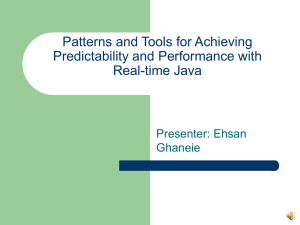 Patterns and Tools for Achieving Predictability and Performance with Real-time Java Presenter: Ehsan