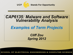 CAP6135: Malware and Software Vulnerability Analysis Examples of Term Projects Cliff Zou