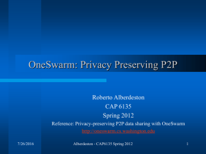 OneSwarm: Privacy Preserving P2P Roberto Alberdeston CAP 6135 Spring 2012