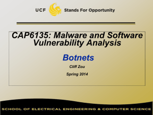 CAP6135: Malware and Software Vulnerability Analysis Botnets Cliff Zou