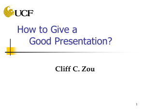 How to Give a Good Presentation? Cliff C. Zou 1