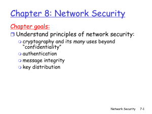 Chapter 8: Network Security Chapter goals: Understand principles of network security: many