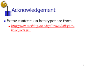 Acknowledgement Some contents on honeypot are from  honeynets.ppt