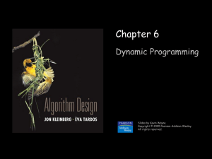 Chapter 6 Dynamic Programming Slides by Kevin Wayne. Copyright © 2005 Pearson-Addison Wesley.