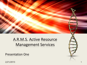 A.R.M.S. Active Resource Management Services Presentation One 2/21/2013