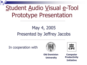 Student Audio Visual e-Tool Prototype Presentation May 4, 2005 Presented by Jeffrey Jacobs