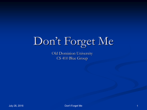 Don’t Forget Me Old Dominion University CS 410 Blue Group July 26, 2016