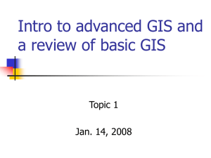 Intro to advanced GIS and a review of basic GIS Topic 1