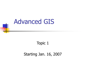 Advanced GIS Topic 1 Starting Jan. 16, 2007