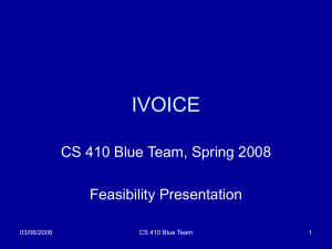 IVOICE CS 410 Blue Team, Spring 2008 Feasibility Presentation 03/06/2008