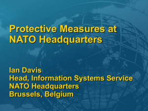 Protective Measures at NATO Headquarters Ian Davis Head, Information Systems Service