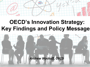 OECD’s Innovation Strategy: Key Findings and Policy Messages Andrew Wyckoff, OECD