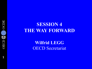 SESSION 4 THE WAY FORWARD Wilfrid LEGG OECD Secretariat