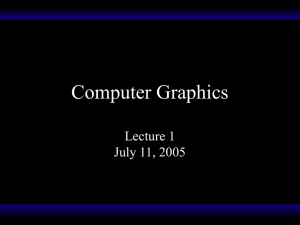 Computer Graphics Lecture 1 July 11, 2005