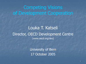 Competing Visions of Development Cooperation Louka T. Katseli Director, OECD Development Centre