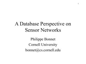 A Database Perspective on Sensor Networks Philippe Bonnet Cornell University