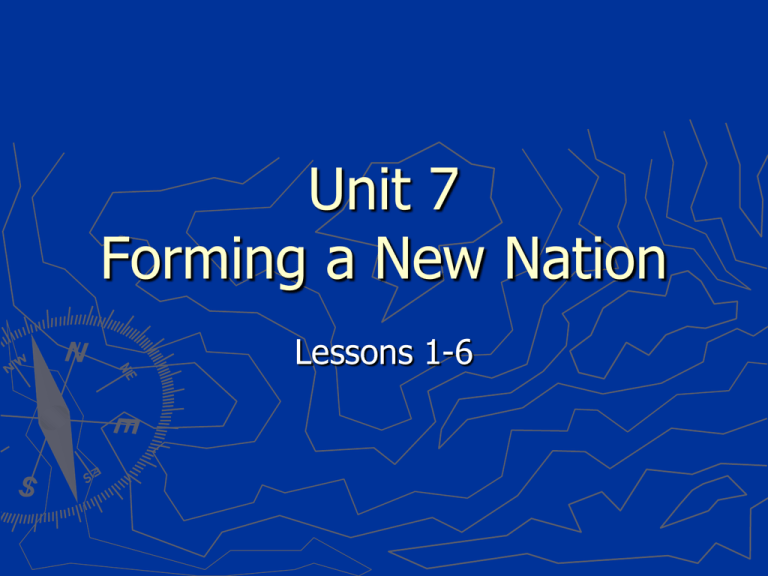 Unit 7 Forming A New Nation Lessons 1 6