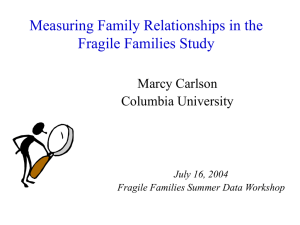 Measuring Family Relationships in the Fragile Families Study Marcy Carlson Columbia University