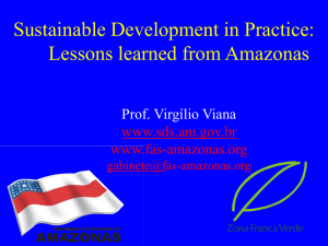 Sustainable Development in Practice: Lessons learned from Amazonas Prof. Virgílio Viana www.sds.am.gov.br