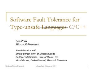 Software Fault Tolerance for Type-unsafe Languages C/C++ Ben Zorn