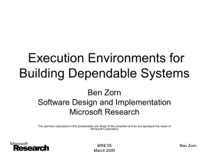 Execution Environments for Building Dependable Systems Ben Zorn Software Design and Implementation