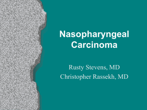 Nasopharyngeal Carcinoma Rusty Stevens, MD Christopher Rassekh, MD