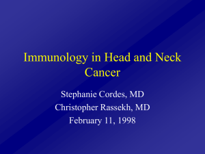 Immunology in Head and Neck Cancer Stephanie Cordes, MD Christopher Rassekh, MD