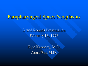 Parapharyngeal Space Neoplasms Grand Rounds Presentation February 18, 1998 Kyle Kennedy, M.D.