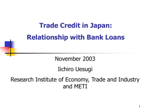 Trade Credit in Japan: Relationship with Bank Loans November 2003 Iichiro Uesugi