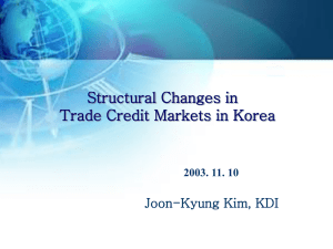 Structural Changes in Trade Credit Markets in Korea Joon-Kyung Kim, KDI