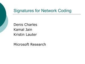 Signatures for Network Coding Denis Charles Kamal Jain Kristin Lauter
